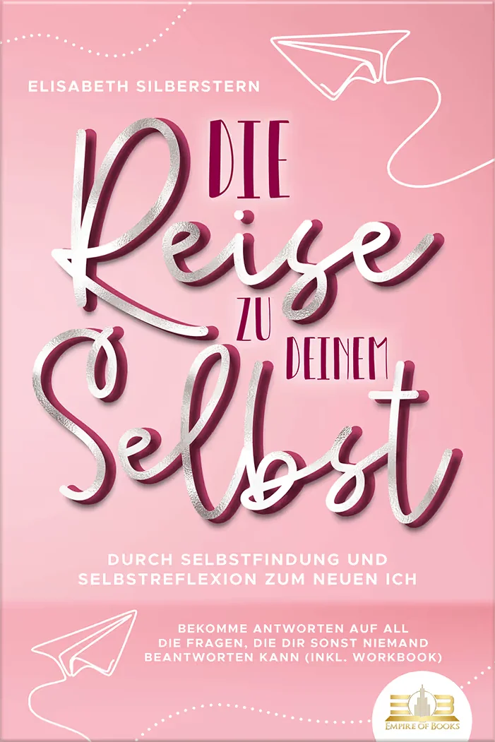 Buchcover: Die Reise zu deinem Selbst - Durch Selbstfindung und Selbstreflexion zum neuen Ich
